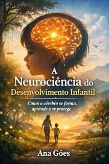 Livro A Neurociência do Desenvolvimento Infantil: Como o cérebro se forma, aprende e se protege