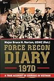Force Recon Diary, 1970: A True Account of Courage in Vietnam by Bruce H. Norton