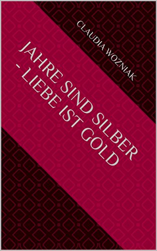 Jahre sind Silber - Liebe ist Gold (German Edition)