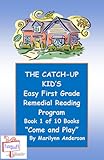 THE CATCH-UP KID'S EASY FIRST GRADE REMEDIAL READING PROGRAM Featuring Book One of Ten Books Leading to Grade-Level Success ~~ 