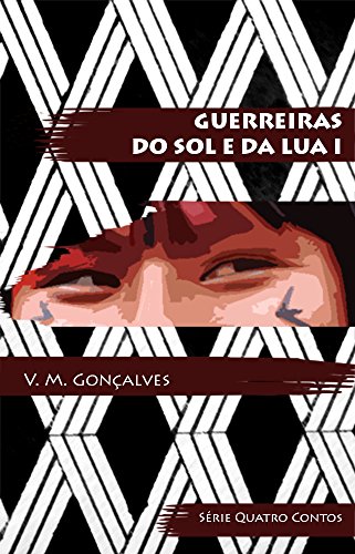 Guerreiras do Sol e da Lua I (Quatro Contos Livro 1) (Portuguese Edition)