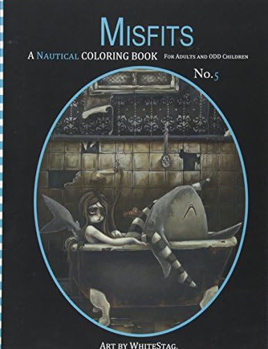 Misfits A Nautical Coloring book for Adults and odd Children: Mermaids, Pirates, Sailors and Sea Monsters, Oh My!: Volume 5