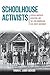 Schoolhouse Activists: African American Educators and the Long Birmingham Civil Rights Movement by 