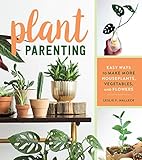 Plant Parenting: Easy Ways to Make More Houseplants, Vegetables, and Flowers by Leslie F. Halleck