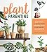 Plant Parenting: Easy Ways to Make More Houseplants, Vegetables, and Flowers by Leslie F. Halleck