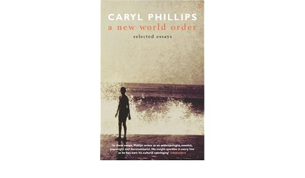 a new world order caryl phillips essay