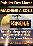 Image de Encore un Livre, oui mais pas Vraiment - Machine a sous Kindle, publier votre livre: Trouver des idées rentable, Vendre Plus de Livres Kindle et Comm