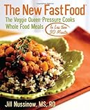 The New Fast Food: The Veggie Queen Pressure Cooks Whole Food Meals in Less than 30 MInutes cover