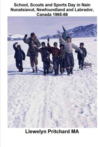 School, Scouts and Sports Day in Nain-Nunatsiavut, Newfoundland and Labrador, Canada 1965-66: Cover photograph: Scout hike on the ice; Photographs ... John Penny; (Photo Albums) (Chinese Edition)