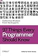97 Things Every Programmer Should Know: Collective Wisdom from the Experts
