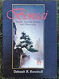 Bonsai: Its Art, Science, History and Philosophy by Deborah R. Koreshoff