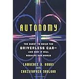 Autonomy: The Quest to Build the Driverless Car—And How It Will Reshape Our World