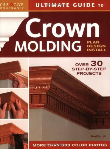 Ultimate Guide to Crown Molding: Plan, Design, Install (Ultimate Guide To... (Creative Homeowner)) Paperback – 1 Oct. 2007