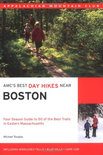 AMC's Best Day Hikes Near Boston: Four-Season Guide to 50 of the Best Trails in Eastern Massachusett by Michael Tougias