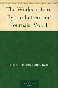 The Works of Lord Byron: Letters and Journals. Vol. 1 by [Byron, George Gordon Byron]