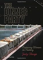The Dinner Party: Restoring Women to History The Dinner Party: Restoring Women to History