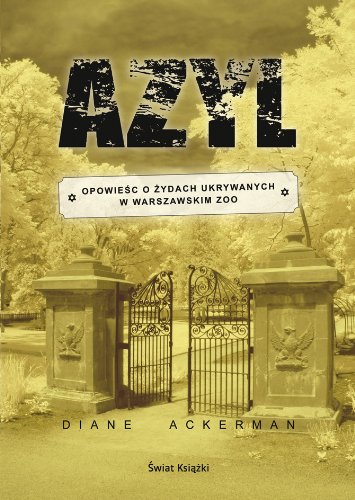 Azyl Opowiesc o Zydach ukrywanych w warszawskim ZOO