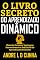 Livro O LIVRO SECRETO DO APRENDIZADO DINÂMICO: Obtenha Sucesso e Vantagens Desenvolvendo a Habilidade do Aprendizado Dinâmico!
