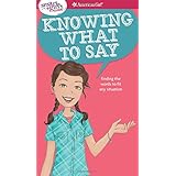 A Smart Girl's Guide: Knowing What to Say: Finding the Words to Fit Any Situation