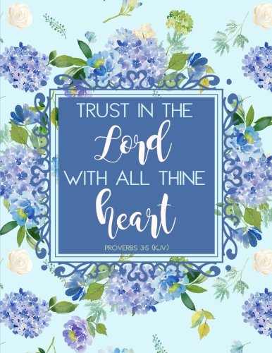 Proverbs 3:5 (KJV) Trust in the Lord with All Thine Heart: Notebook (Journal, Composition Book) (8.5 x 11 Large), Blue Flowers