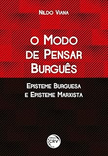 Livro O MODO DE PENSAR BURGUÊS EPISTEME BURGUESA E EPISTEME MARXISTA
