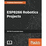 ESP8266 Robotics Projects: DIY Wi-Fi controlled robots