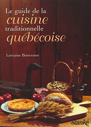 Le Guide De La Cuisine Traditionnelle Au Quebec Boisvenue Lorraine 9782760400429 Books Amazon Ca