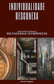 Livro Individualidade Desconexa: Selvagerias intrínsecas: exploração, maldade e loucura