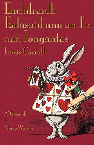 Eachdraidh Ealasaid ann an Tìr nan Iongantas (Alice's Adventures in Wonderland in Scottish Gaelic) (Scots Gaelic Edition)