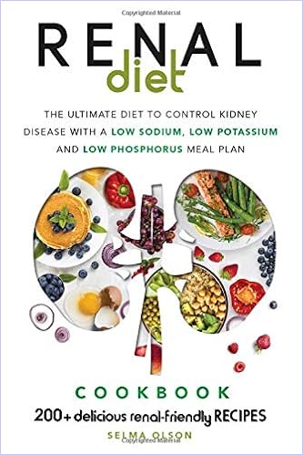 Written By Selma Olson The Renal Diet The Ultimate Diet To Control Kidney Disease With A Low Sodium Low Potassium Low Phosphorus Meal Plan With 200 Delicious Renal Friendly Recipes Read Epub