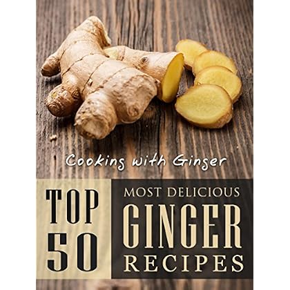 Cooking with Ginger: Top 50 Most Delicious Ginger Recipes (Recipe Top 50's Book 87) Cooking with Ginger: Top 50 Most Delicious Ginger Recipes (Recipe Top 50's Book 87)