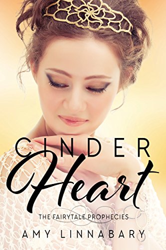 Cinder Heart: A Cinderella Retelling (The Fairytale Prophecies Book 1)