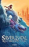 Silver Batal et le dragon d'eau (French Edition) by