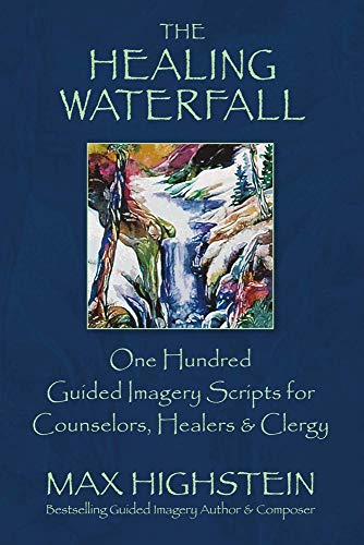 The Healing Waterfall: 100 Guided Imagery Scripts for Counselors, Healers & Clergy (1) The Healing Waterfall: 100 Guided Imagery Scripts for Counselors, Healers & Clergy (1)