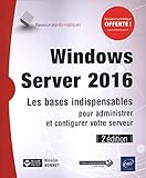 Windows server 2016 : Les bases indispensables pour administrer et configurer votre serveur by 