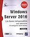 Windows server 2016 : Les bases indispensables pour administrer et configurer votre serveur by 