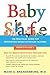 Baby Safe: The Practical Guide for Preventing Infant & Toddler Injuries by 