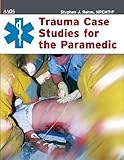 Trauma Case Studies For The Paramedic