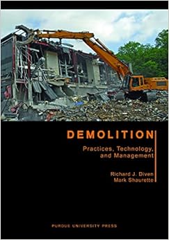 Demolition: Practices, Technology, and Management (Purdue Handbooks in Building Construction), by Richard J. Diven Demolition: Practices, Technology, and Management (Purdue Handbooks in Building Construction), by Richard J. Diven