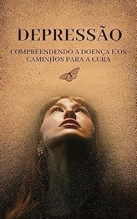 Livro Depressão: Compreendendo a Doença e os Caminhos para a Cura