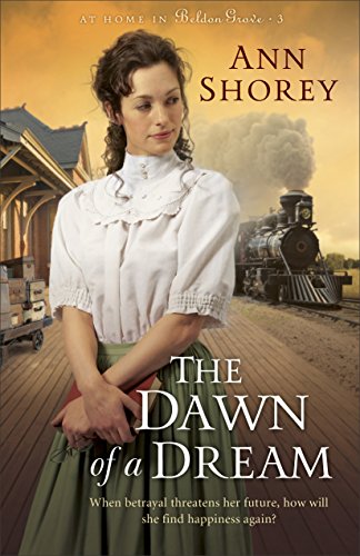 The Dawn of a Dream (At Home in Beldon Grove Book #3) by Ann Shorey
