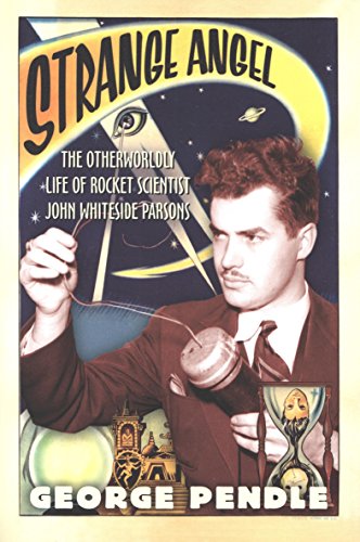 Strange Angel: The Otherworldly Life of Rocket Scientist John Whiteside Parsons
