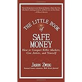 The Little Book of Safe Money: How to Conquer Killer Markets, Con Artists, and Yourself (Little Books. Big Profits)