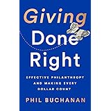 Giving Done Right: Effective Philanthropy and Making Every Dollar Count