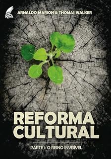 Livro Reforma Cultural: Parte 1: O Reino Invisível | Princípios para compreender e manifestar o Reino de Deus na cultura.