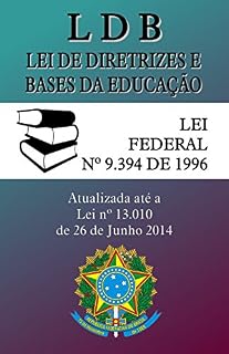 Livro LDB - Lei de Diretrizes e Bases da Educação: (9.394/96) - Atualizada até a Lei 13.010 de 2014