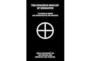 The Chaldean Oracles Of Zoroaster: To Which Is Added the Hypostasis of the Archons