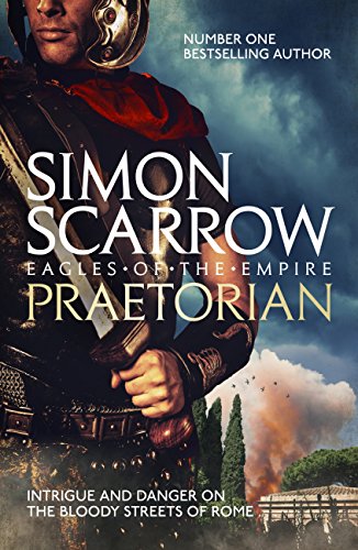 Praetorian (Eagles of the Empire 11): Cato & Macro: Book 11 by Simon Scarrow