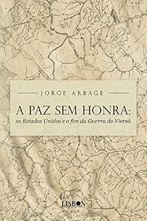 Livro A Paz Sem Honra: os Estados Unidos e o fim da Guerra do Vietnã
