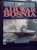 Air War Bosnia, Ripley, Tim, 076030310X